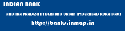 INDIAN BANK  ANDHRA PRADESH HYDERABAD URBAN HYDERABAD KUKATPALLY  banks information 